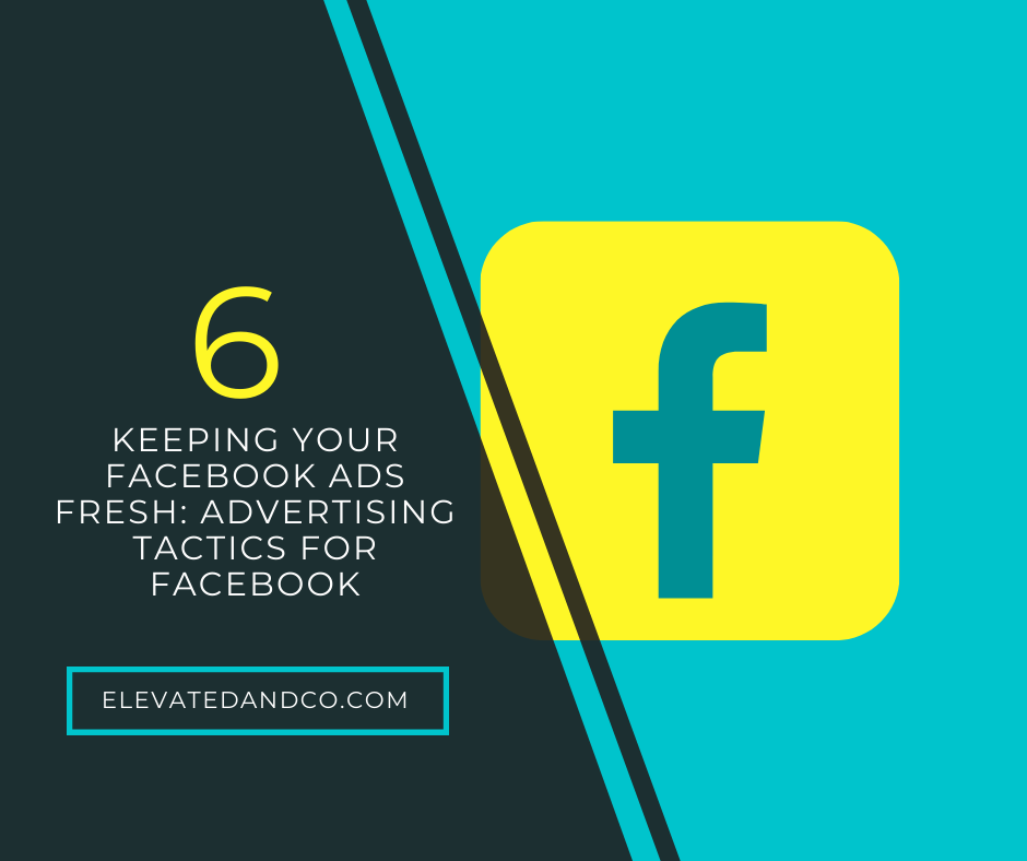 Keeping Your Facebook Ads Fresh: Advertising Tactics for Facebook